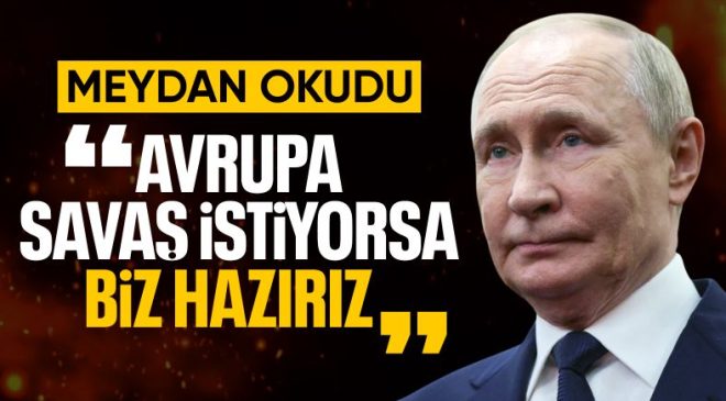 Vladimir Putin: Avrupa savaşmak istiyorsa hazırız