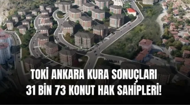 TOKİ ANKARA KURA SONUÇLARI SORGULAMA EKRANI: Ankara TOKİ hak sahipleri isim listesi (ASİL VE YEDEK) Ankara kura sonuçları nasıl, nereden sorgulanır?