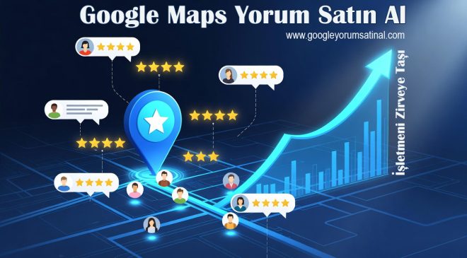 Dijital Pazarlamada Google Haritalar Yorumlarının Gücü