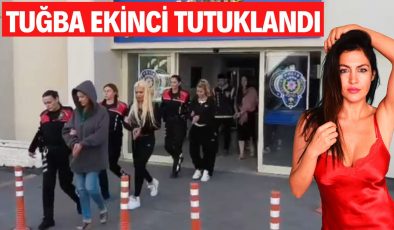 Tuğba Ekinci tutuklandı