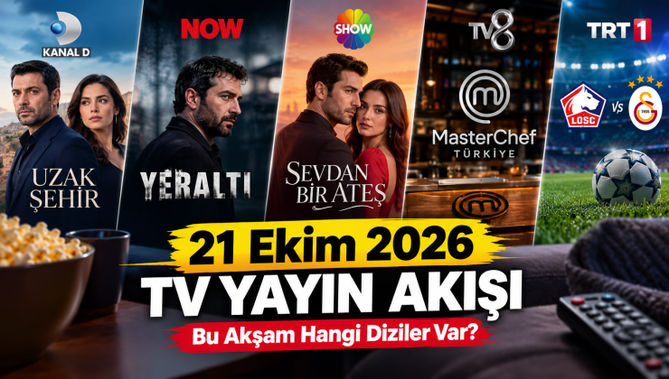 21 Ekim 2026 TV Yayın Akışı: Bu Akşam Hangi Diziler ve Programlar Var?
